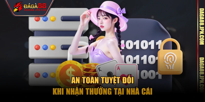 An toàn tuyệt đối khi nhận thưởng tại nhà cái