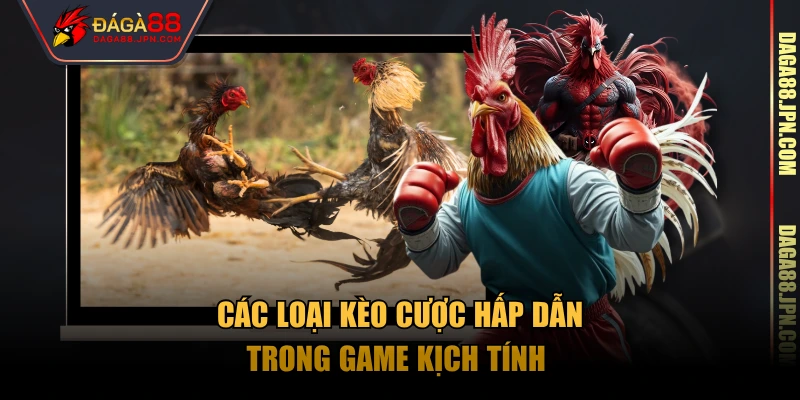 Các loại kèo cược hấp dẫn trong game kịch tính 