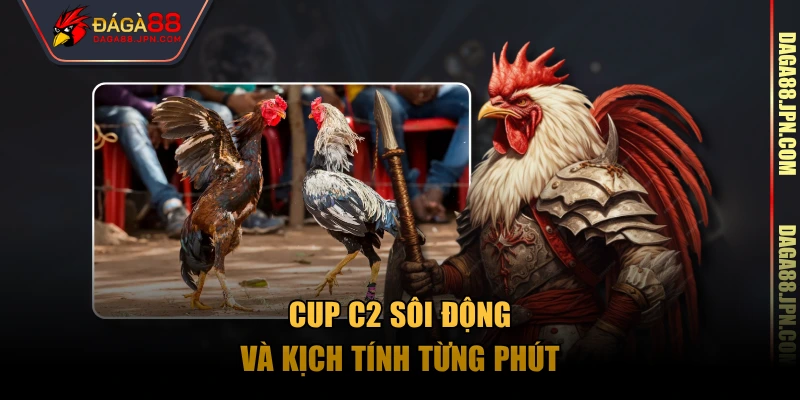 Cup C2 sôi động và kịch tính từng phút
