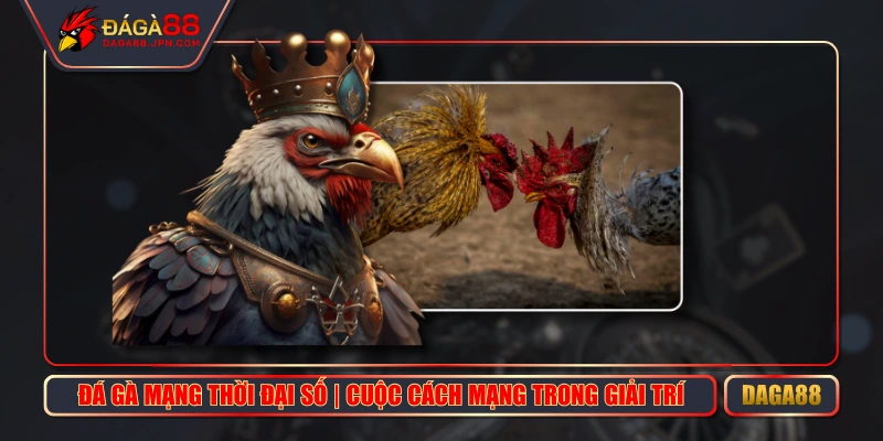 Đá Gà Mạng Thời Đại Số