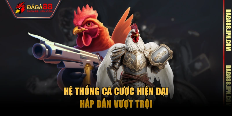 Hệ thống cá cược hiện đại, hấp dẫn vượt trội