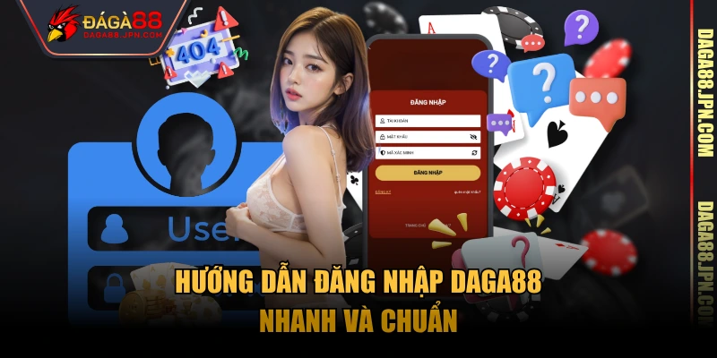 Hướng dẫn đăng nhập Daga88 nhanh và chuẩn