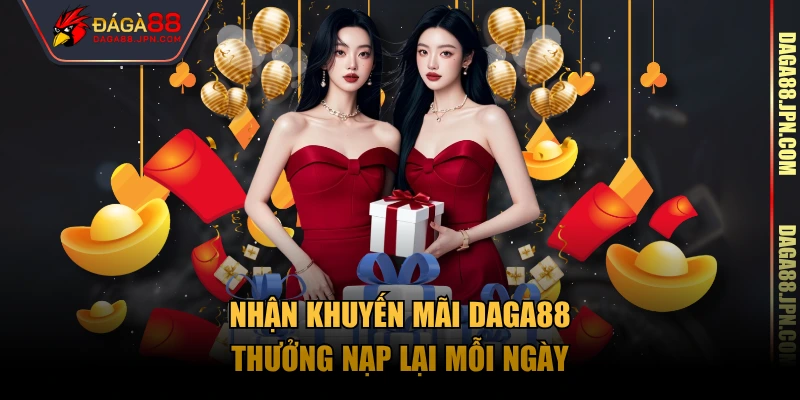 Nhận khuyến mãi daga88 thưởng nạp lại mỗi ngày