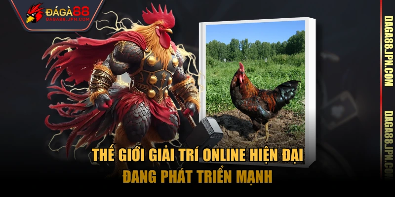 Thế giới giải trí online hiện đại đang phát triển mạnh