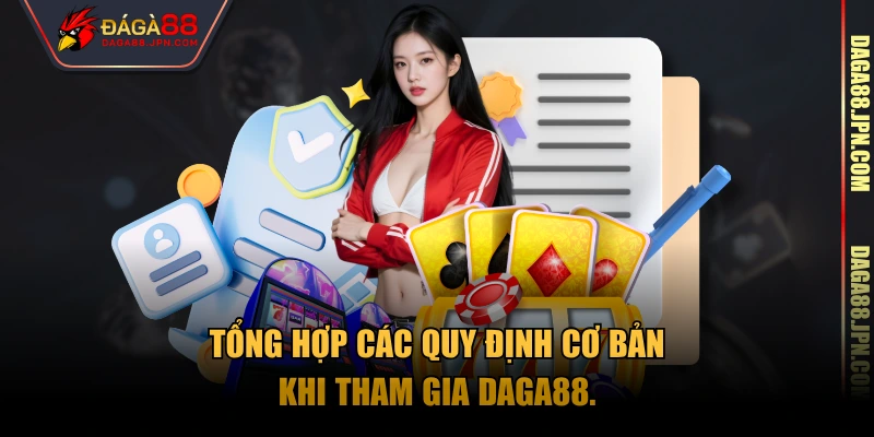 Tổng hợp các quy định cơ bản khi tham gia Daga88.